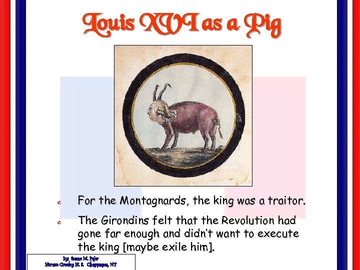 Louis XVI as a Pig c For the Montagnards, the king was a traitor.