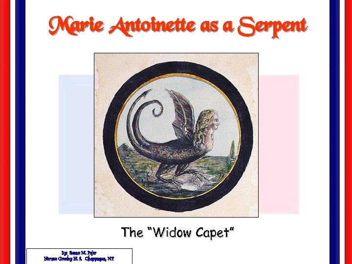 Marie Antoinette as a Serpent The “Widow Capet” By: Susan M. Pojer Horace Greeley