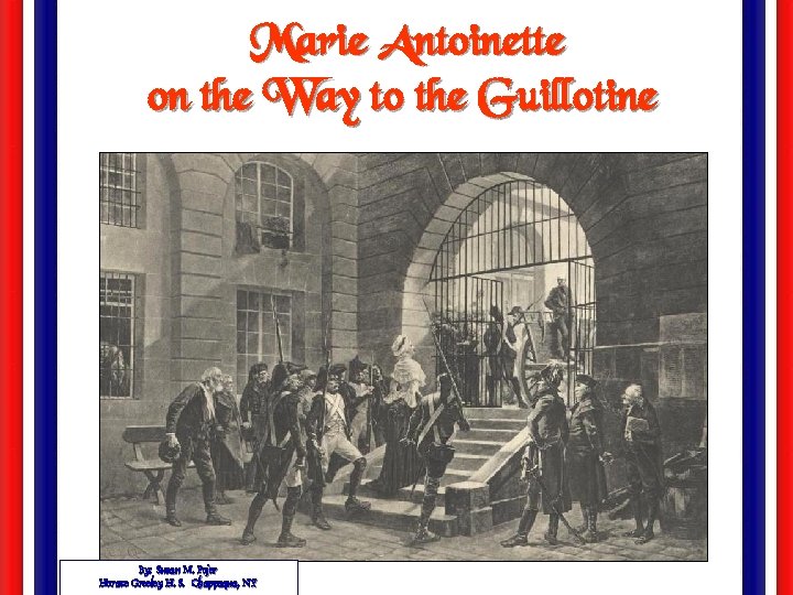 Marie Antoinette on the Way to the Guillotine By: Susan M. Pojer Horace Greeley