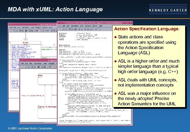 MDA with x. UML: Action Language KENNEDY CARTER Action Specification Language: l l ASL