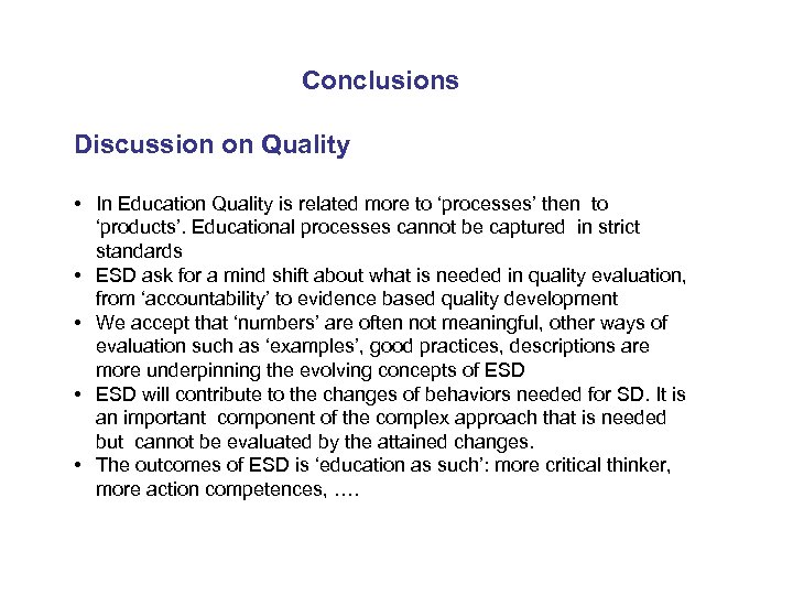 Conclusions Discussion on Quality • In Education Quality is related more to ‘processes’ then
