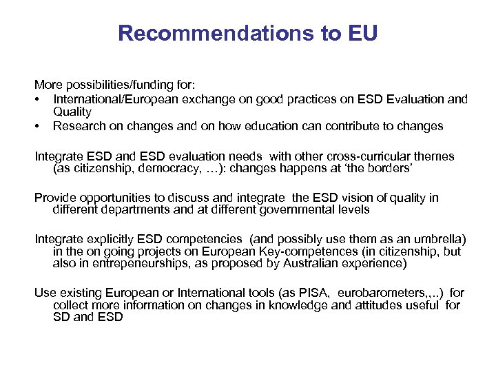 Recommendations to EU More possibilities/funding for: • International/European exchange on good practices on ESD