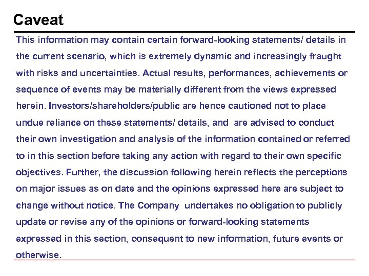 Caveat This information may contain certain forward-looking statements/ details in the current scenario, which