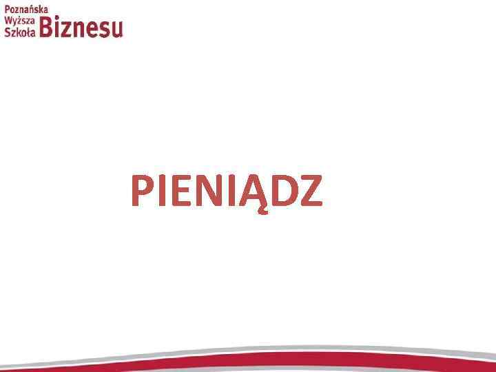 PIENIĄDZ 