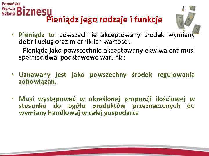 Pieniądz jego rodzaje i funkcje • Pieniądz to powszechnie akceptowany środek wymiany dóbr i