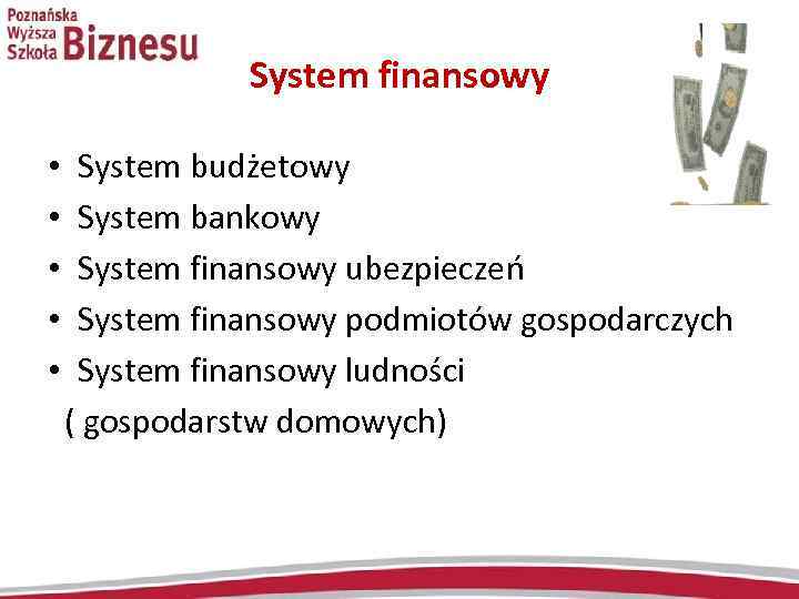 System finansowy • System budżetowy • System bankowy • System finansowy ubezpieczeń • System