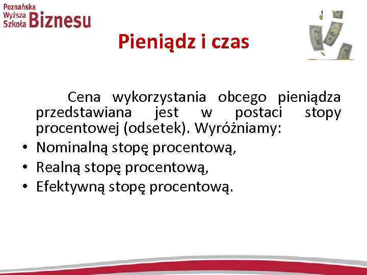 Pieniądz i czas Cena wykorzystania obcego pieniądza przedstawiana jest w postaci stopy procentowej (odsetek).