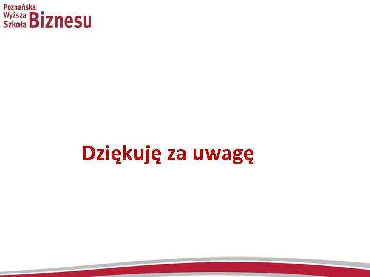  Dziękuję za uwagę 