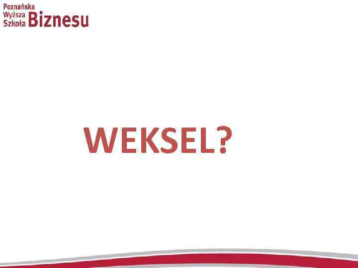 WEKSEL? 
