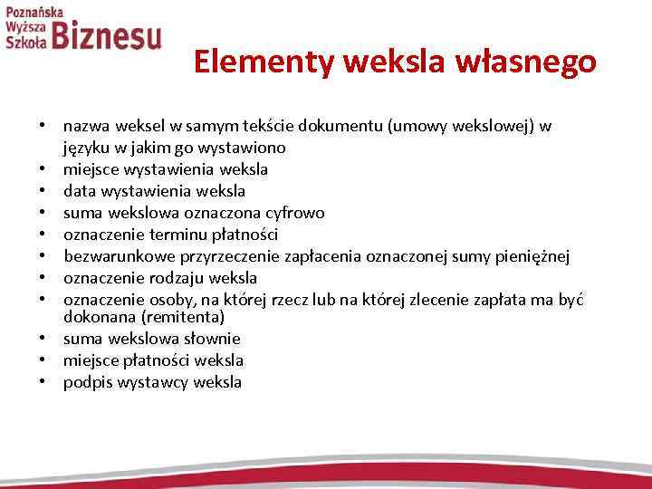  Elementy weksla własnego • nazwa weksel w samym tekście dokumentu (umowy wekslowej) w