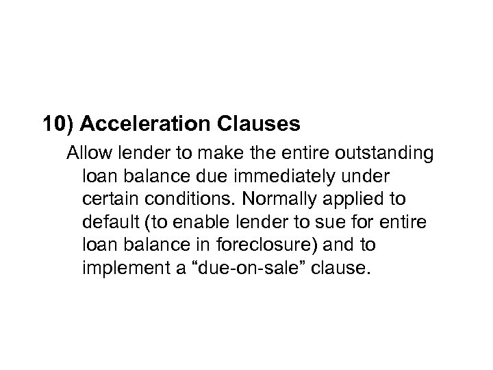 10) Acceleration Clauses Allow lender to make the entire outstanding loan balance due immediately