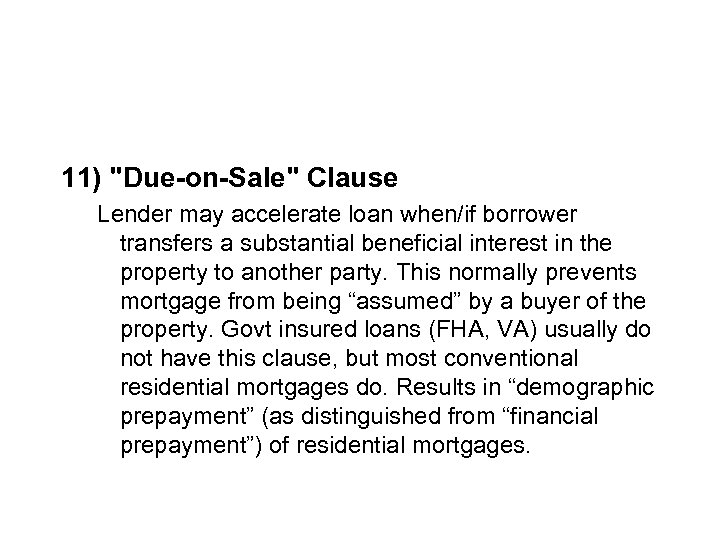 11) "Due-on-Sale" Clause Lender may accelerate loan when/if borrower transfers a substantial beneficial interest