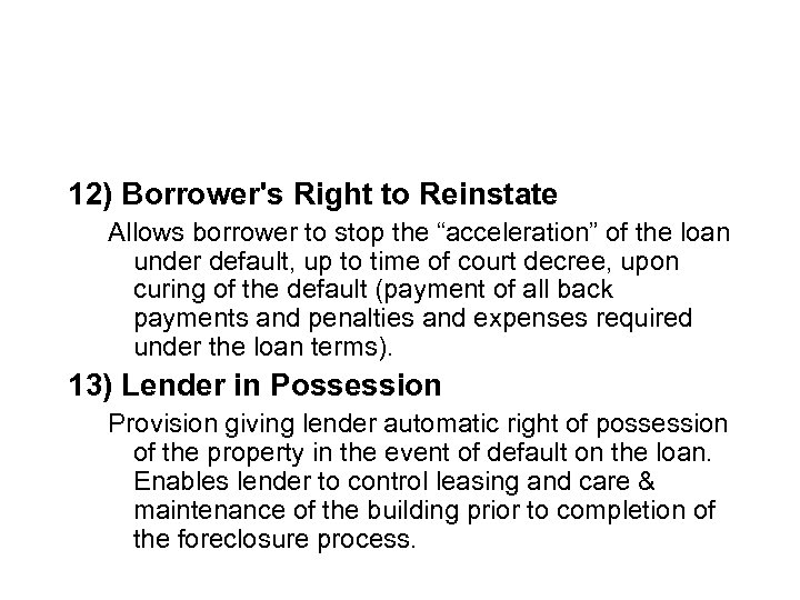 12) Borrower's Right to Reinstate Allows borrower to stop the “acceleration” of the loan