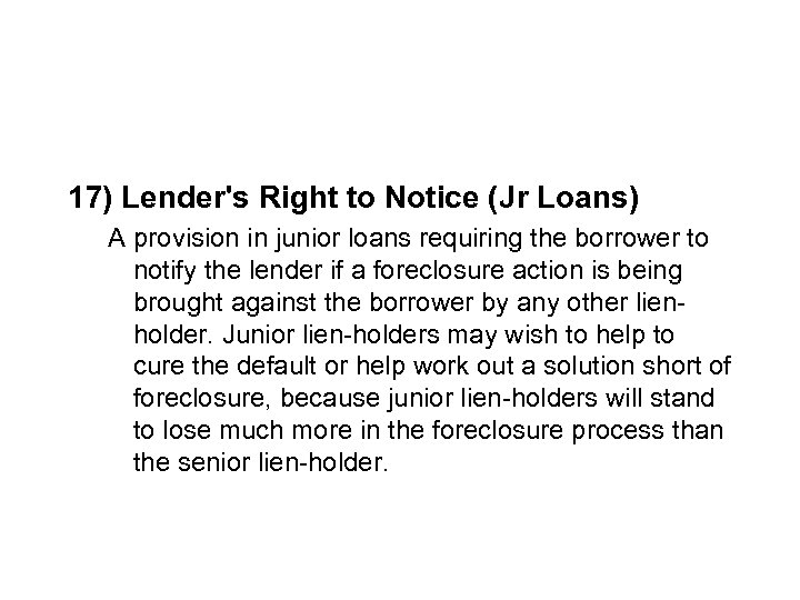 17) Lender's Right to Notice (Jr Loans) A provision in junior loans requiring the