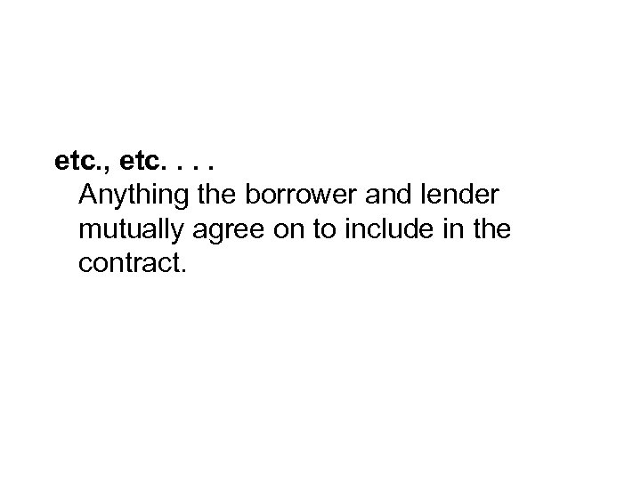etc. , etc. . Anything the borrower and lender mutually agree on to include
