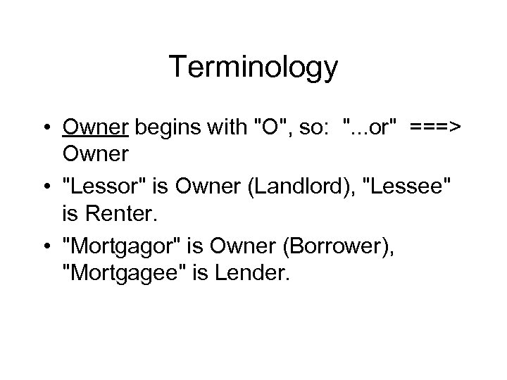 Terminology • Owner begins with "O", so: ". . . or" ===> Owner •