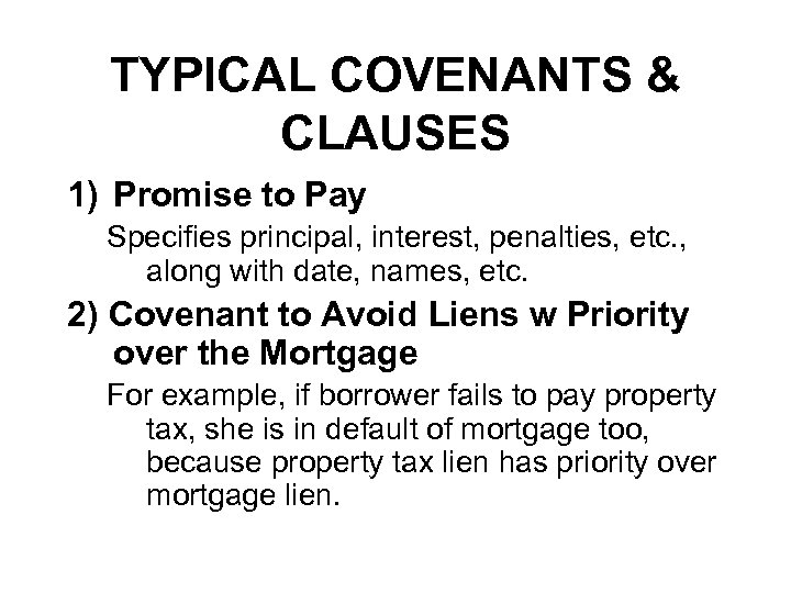 TYPICAL COVENANTS & CLAUSES 1) Promise to Pay Specifies principal, interest, penalties, etc. ,