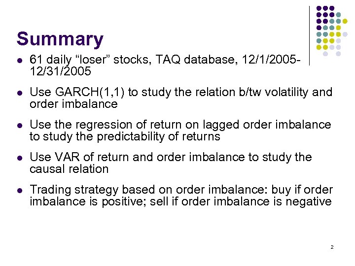 Summary l 61 daily “loser” stocks, TAQ database, 12/1/200512/31/2005 l Use GARCH(1, 1) to