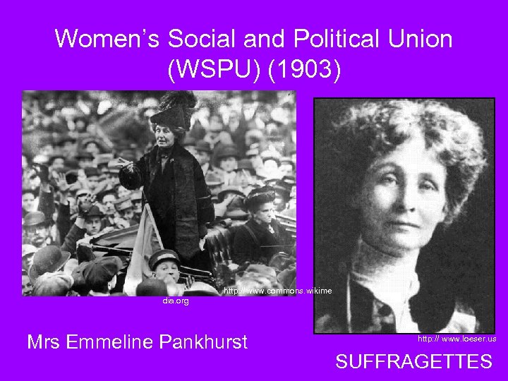 Women’s Social and Political Union (WSPU) (1903) http: // www. commons. wikime dia. org