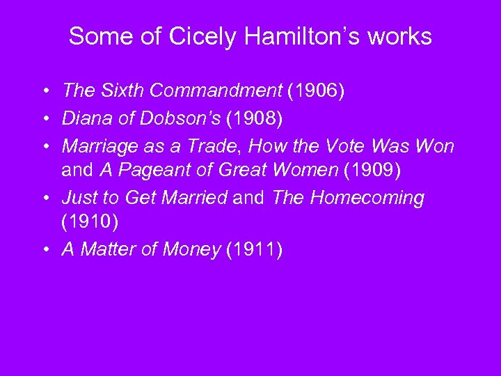 Some of Cicely Hamilton’s works • The Sixth Commandment (1906) • Diana of Dobson’s