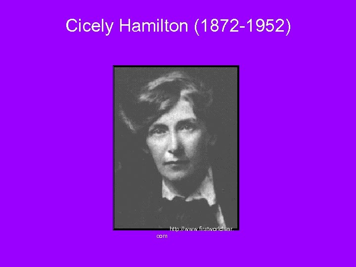 Cicely Hamilton (1872 -1952) http: //www. firstworldwar. com 