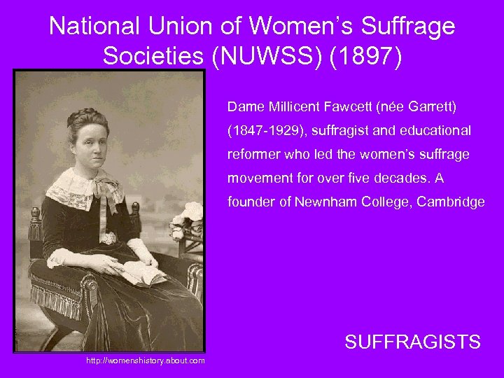 National Union of Women’s Suffrage Societies (NUWSS) (1897) Dame Millicent Fawcett (née Garrett) (1847