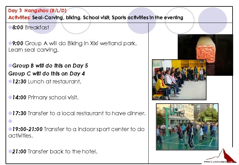 Day 3 Hangzhou (B/L/D) Activities: Seal-Carving, biking. School visit, Sports activities in the evening