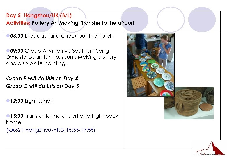 Day 5 Hangzhou/HK (B/L) Activities: Pottery Art Making. Transfer to the airport l 08: