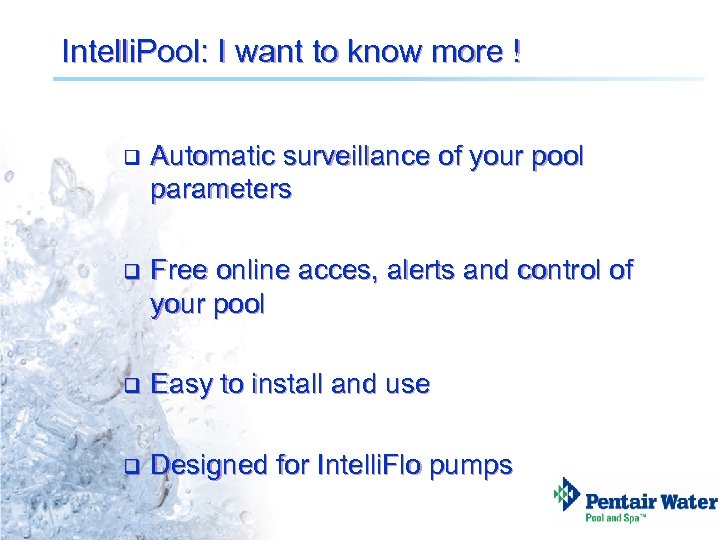 Intelli. Pool: I want to know more ! q Automatic surveillance of your pool