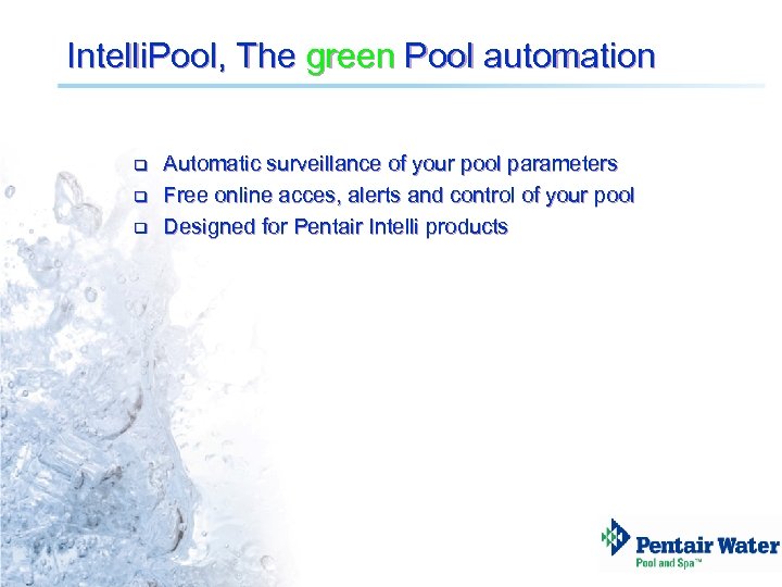 Intelli. Pool, The green Pool automation q q q Automatic surveillance of your pool