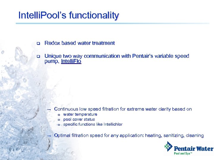 Intelli. Pool’s functionality q Redox based water treatment q Unique two way communication with