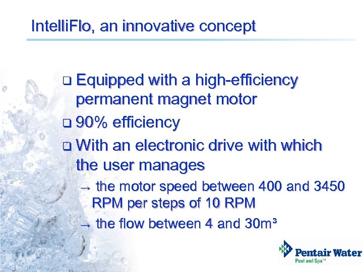 Intelli. Flo, an innovative concept q Equipped with a high-efficiency permanent magnet motor q