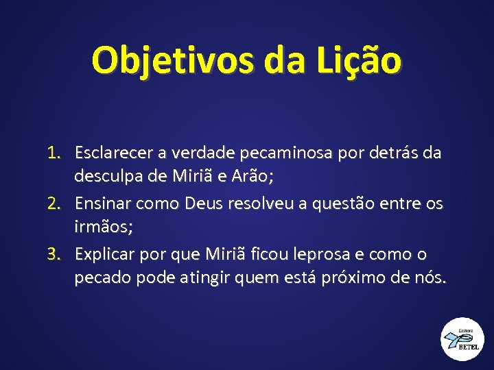 Objetivos da Lição 1. Esclarecer a verdade pecaminosa por detrás da desculpa de Miriã