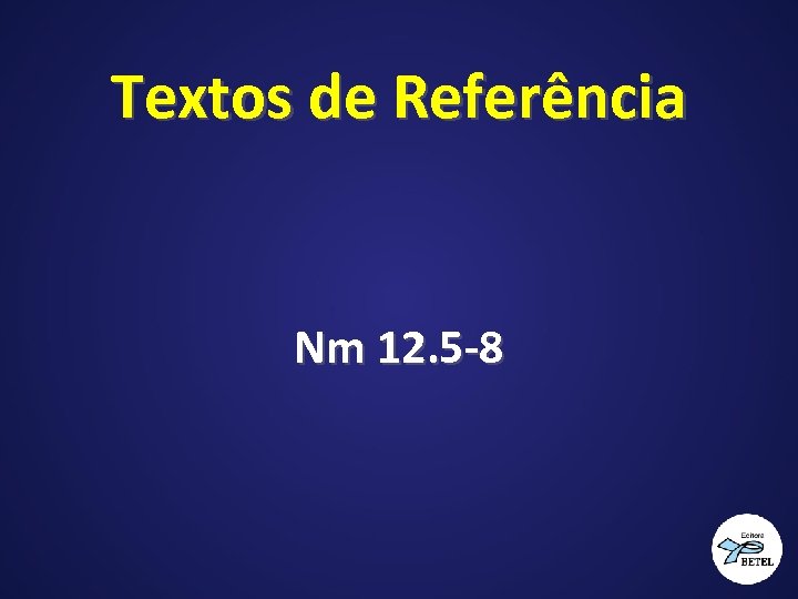 Textos de Referência Nm 12. 5 -8 