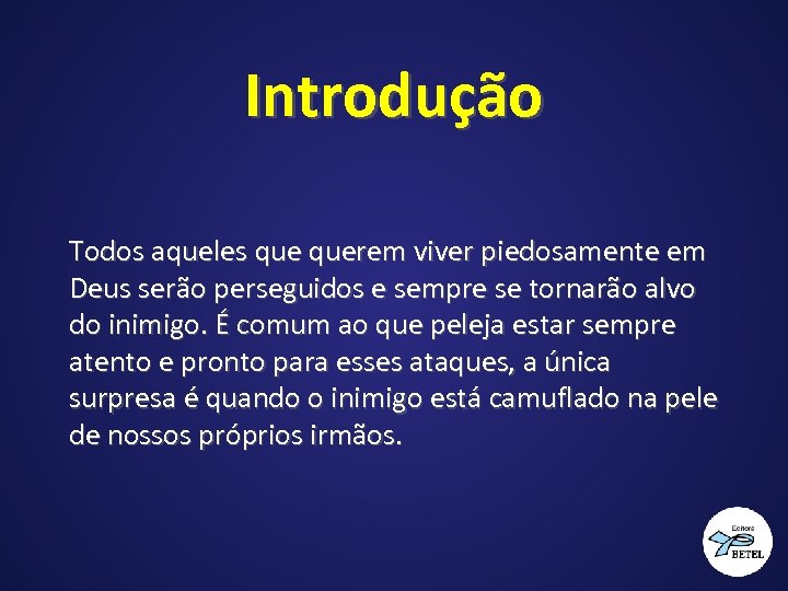 Introdução Todos aqueles querem viver piedosamente em Deus serão perseguidos e sempre se tornarão