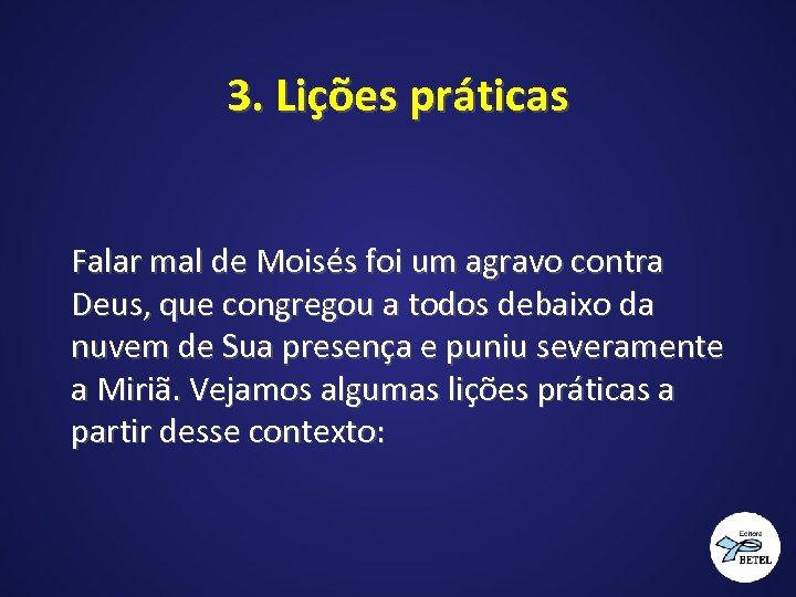 3. Lições práticas Falar mal de Moisés foi um agravo contra Deus, que congregou