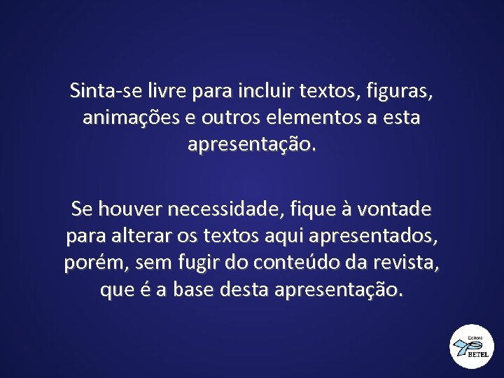 Sinta-se livre para incluir textos, figuras, animações e outros elementos a esta apresentação. Se