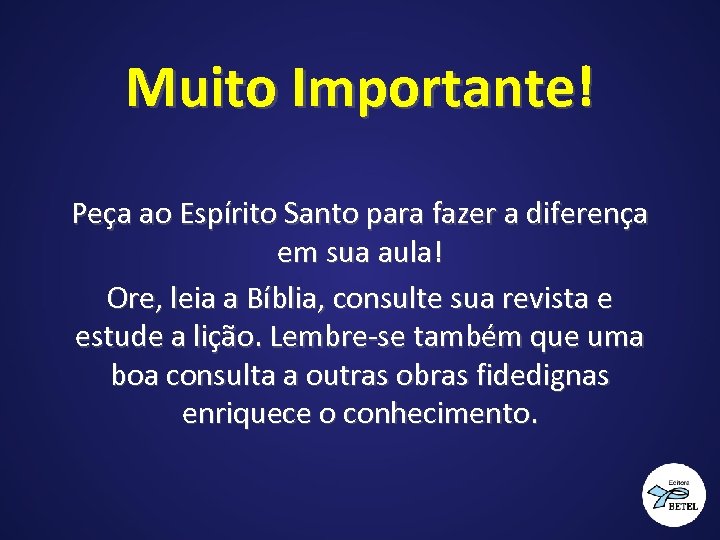 Muito Importante! Peça ao Espírito Santo para fazer a diferença em sua aula! Ore,