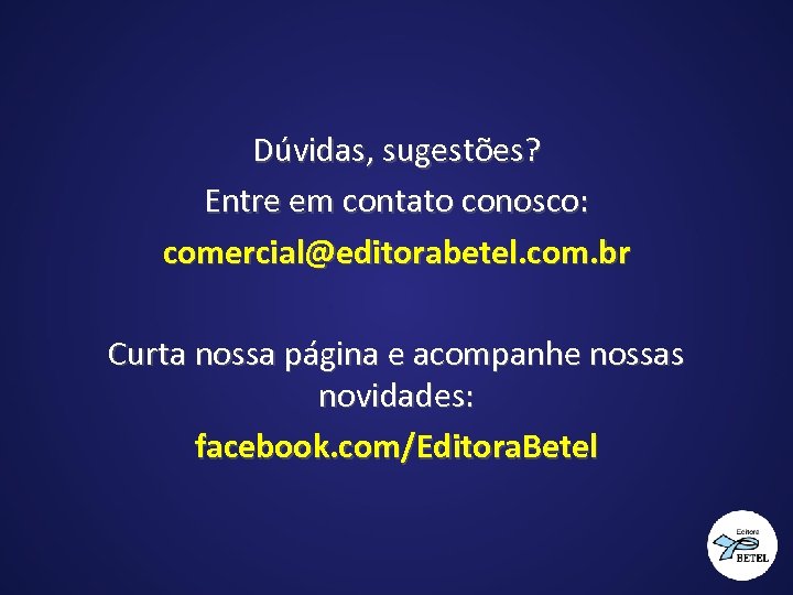 Dúvidas, sugestões? Entre em contato conosco: comercial@editorabetel. com. br Curta nossa página e acompanhe