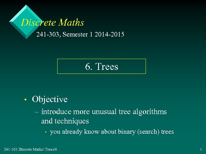 Discrete Maths 241 -303, Semester 1 2014 -2015 6. Trees • Objective – introduce