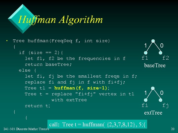 Huffman Algorithm • Tree huffman(Freq. Seq f, int size) { if (size == 2){