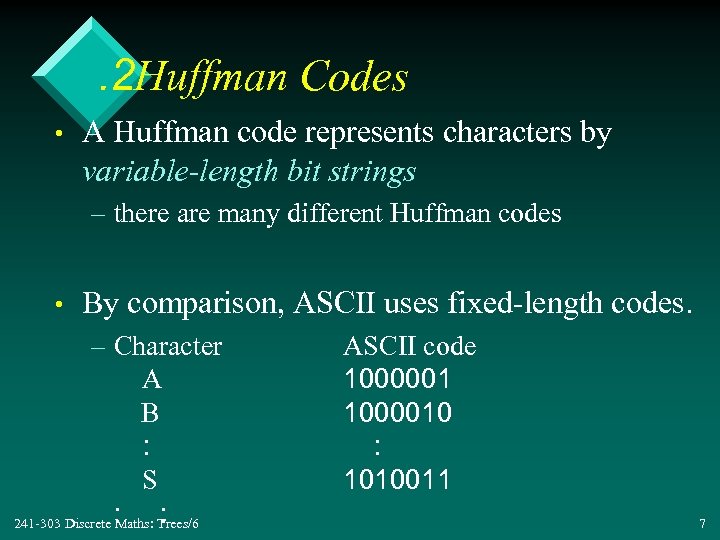 . 2 Huffman Codes • A Huffman code represents characters by variable-length bit strings