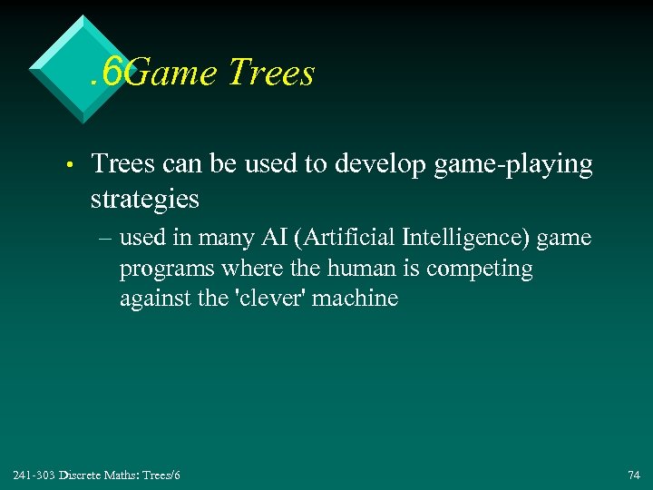 . 6 Game Trees • Trees can be used to develop game-playing strategies –