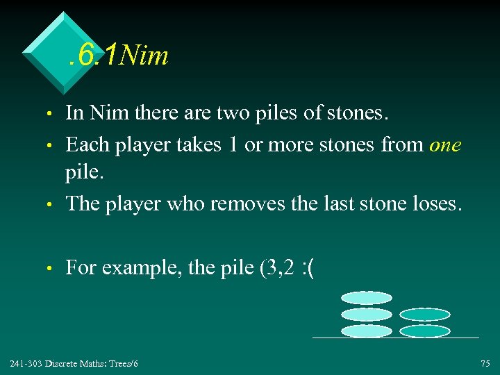 . 6. 1 Nim • In Nim there are two piles of stones. Each