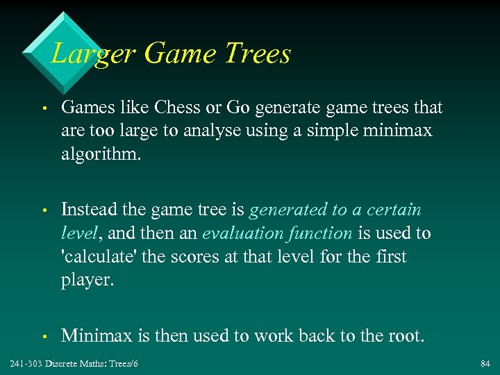 Larger Game Trees • Games like Chess or Go generate game trees that are