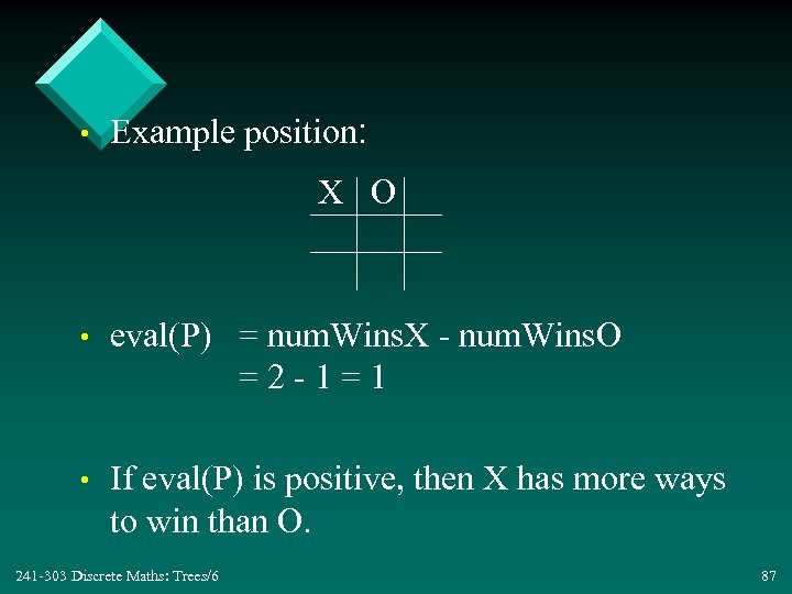  • Example position: X O • eval(P) = num. Wins. X - num.