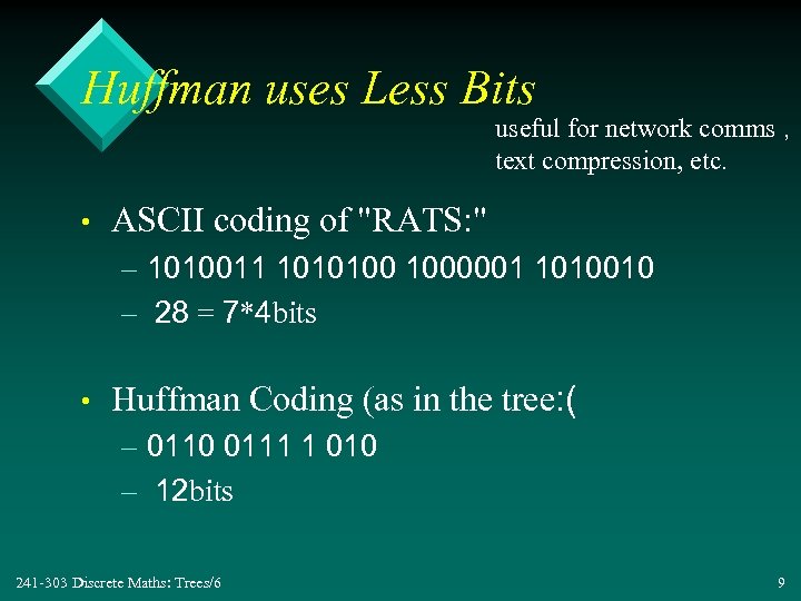 Huffman uses Less Bits useful for network comms , text compression, etc. • ASCII