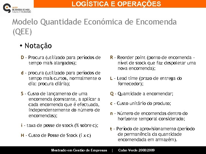LOGÍSTICA E OPERAÇÕES Modelo Quantidade Económica de Encomenda (QEE) • Notação D – Procura