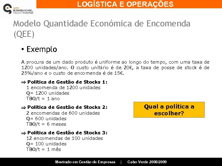 LOGÍSTICA E OPERAÇÕES Modelo Quantidade Económica de Encomenda (QEE) • Exemplo A procura de