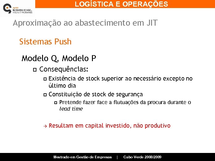 LOGÍSTICA E OPERAÇÕES Aproximação ao abastecimento em JIT Sistemas Push Modelo Q, Modelo P